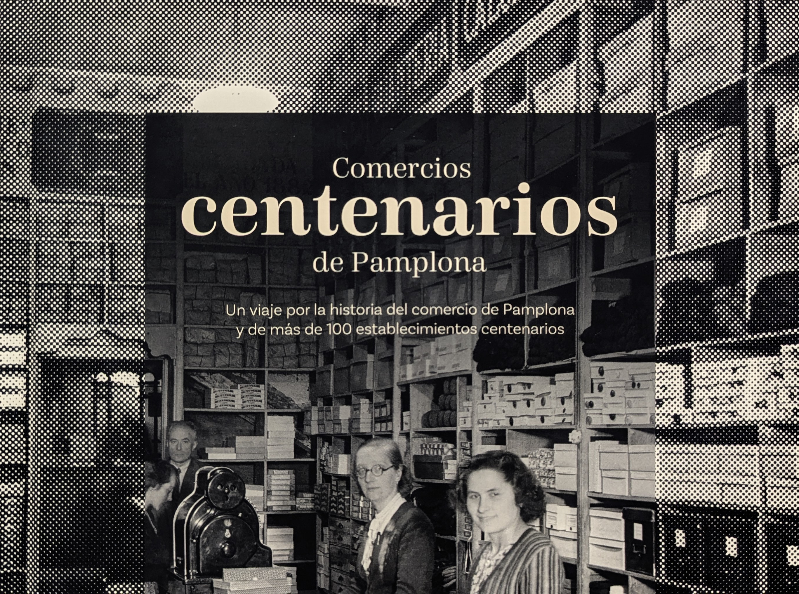 Más de un centenar de comercios centenarios se convierten en protagonistas de la historia comercial de Pamplona en un libro editado por el Ayuntamiento