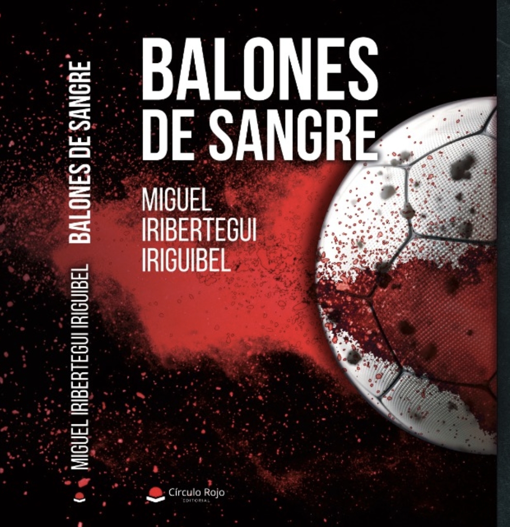  “Balones de sangre”, la nueva novela de Miguel Iribertegui