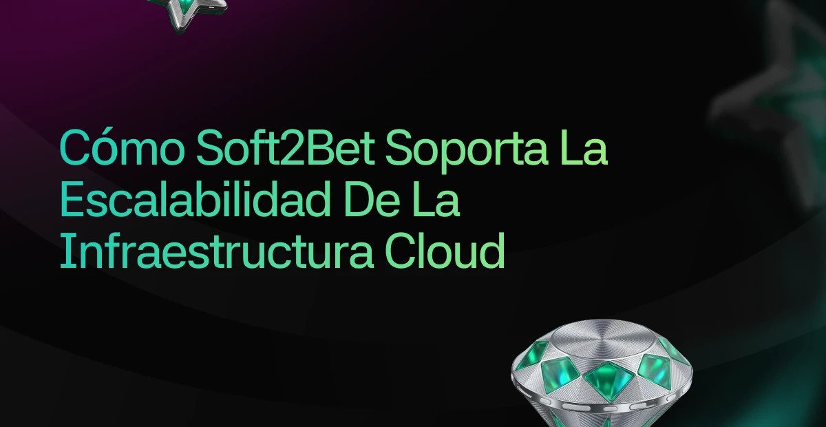 Cómo Soft2Bet Soporta la Escalabilidad de la Infraestructura Cloud